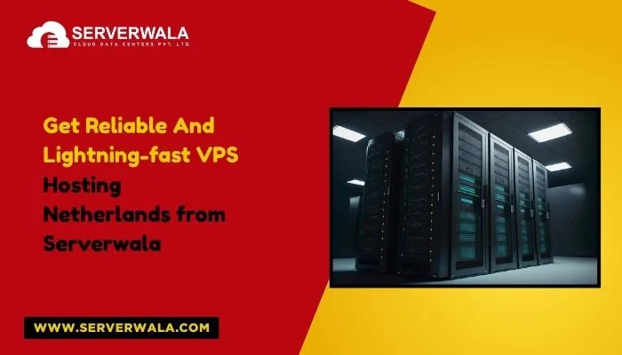 Get Reliable And Lightning-fast VPS Hosting Netherlands from Serverwala