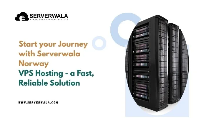 Start your Journey with Serverwala Norway VPS Hosting – A Fast, Reliable Solution