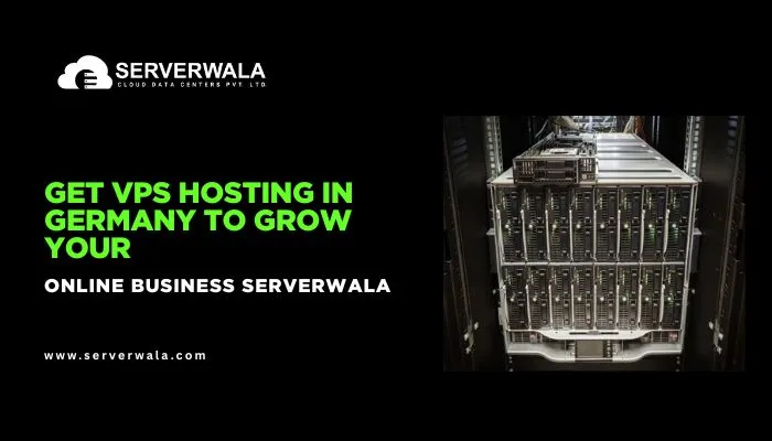 Get VPS Hosting in Germany from Serverwala to Grow your Online Business