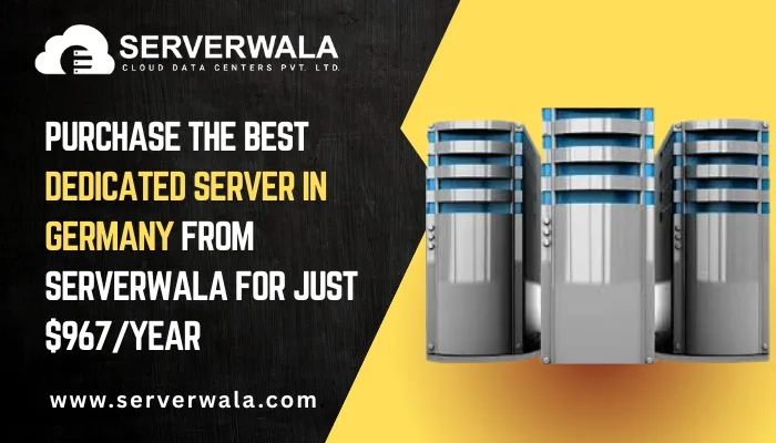 Purchase the Best Dedicated Server in Germany from Serverwala for just $967/year