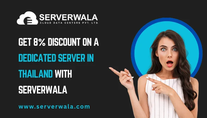 Get 8% Discount on a Dedicated Server in Thailand with Serverwala
