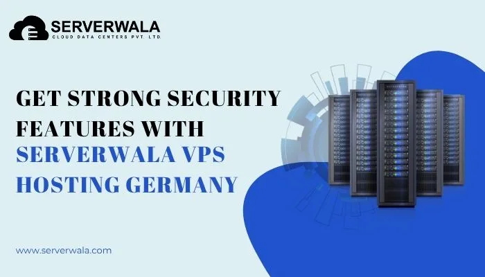 Get Strong Security Features with Serverwala VPS Hosting Germany