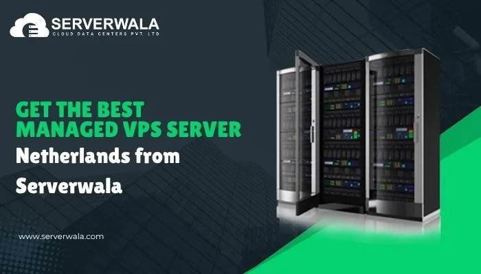 Get the Best Managed VPS Server Netherlands from Serverwala