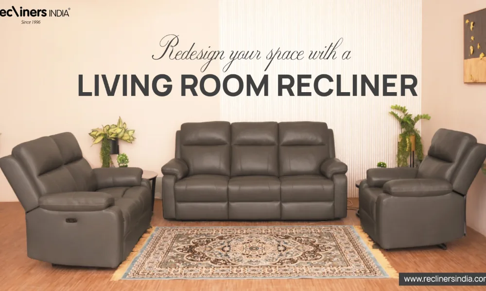 Upgrade Your Home with Premium Living Room Recliners – Shop Now!