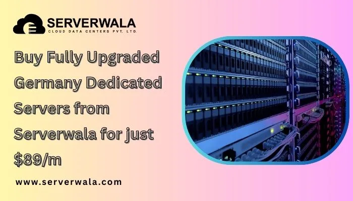 Buy Fully Upgraded Germany Dedicated Servers from Serverwala for just $89/m