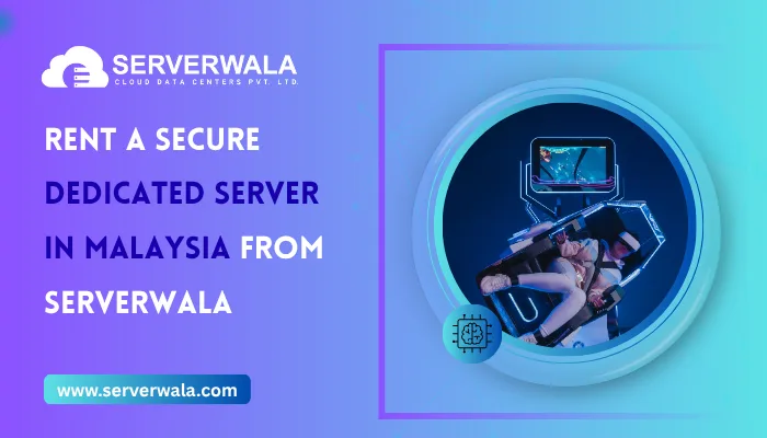 Rent a Secure Dedicated Server in Malaysia from Serverwala