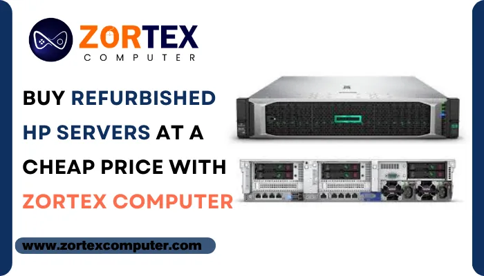 Buy Refurbished HP Servers at a Cheap Price with Zortex Computer