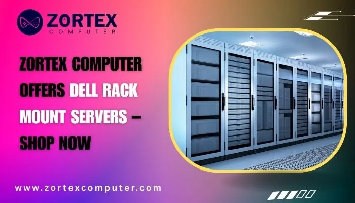 Zortex Computer Offers Dell Rack Mount Servers – Shop Now
