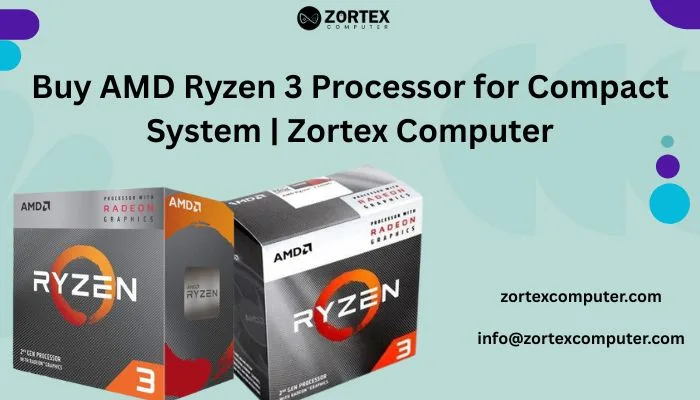 Buy AMD Ryzen 3 Processor for Compact System | Zortex Computer