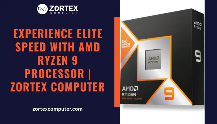 Experience Elite Speed with AMD Ryzen 9 Processor | Zortex Computer
