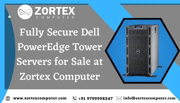 Fully Secure Dell PowerEdge Tower Servers for Sale at Zortex Computer