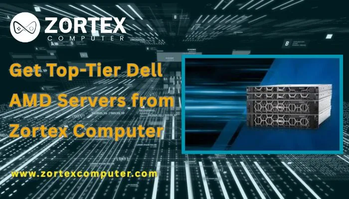 Get Top-Tier Dell AMD Servers from Zortex Computer