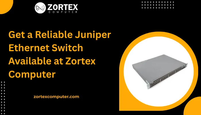 Get a Reliable Juniper Ethernet Switch Available at Zortex Computer