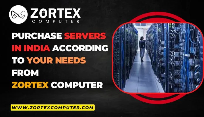 Purchase Servers in India According to Your Needs from Zortex Computer
