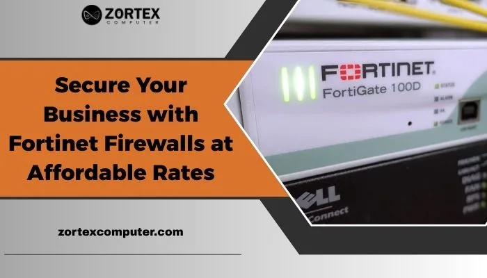 Secure Your Business with Fortinet Firewalls at Affordable Rates