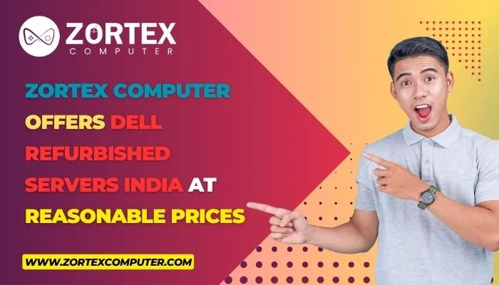 Zortex Computer offers Dell Refurbished Servers India at Reasonable Prices