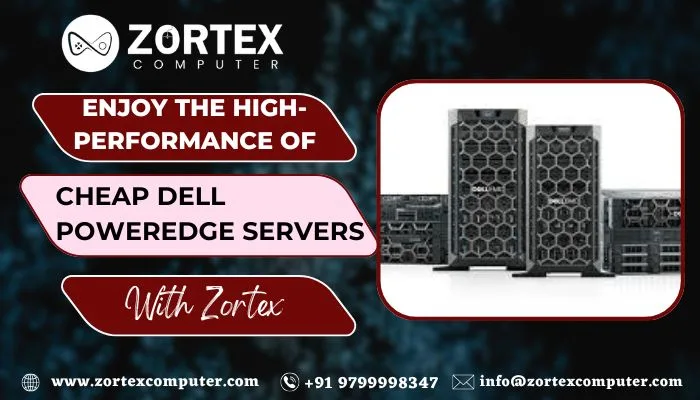 Enjoy the High-Performance of Cheap Dell PowerEdge Servers with Zortex