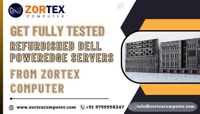 Get Fully Tested refurbished Dell PowerEdge servers from Zortex Computer